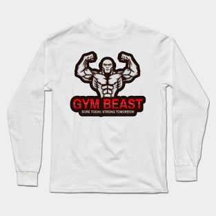 Gym Beast sore today, strong tomorrow Long Sleeve T-Shirt